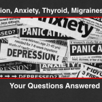 Depression, Anxiety, Thyroid, Migraines, Celiac and More… Your Questions Answered