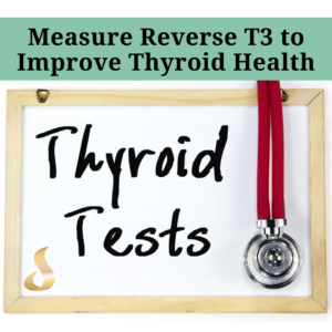 Measure Reverse T3 to Improve Thyroid Health 