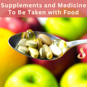 Supplements and Medicine To Be Taken with Food